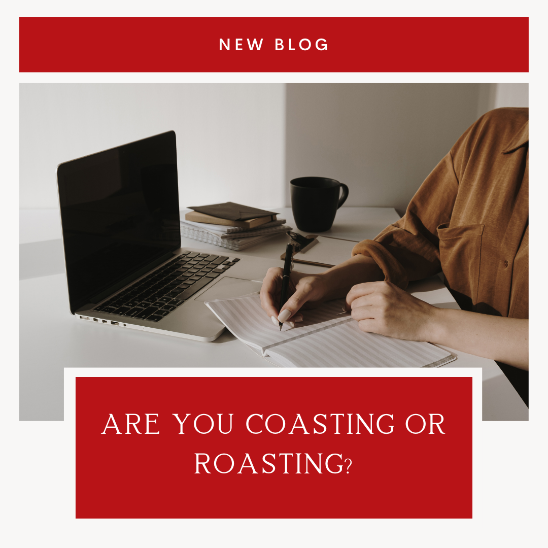 Are you coasting or roasting?!