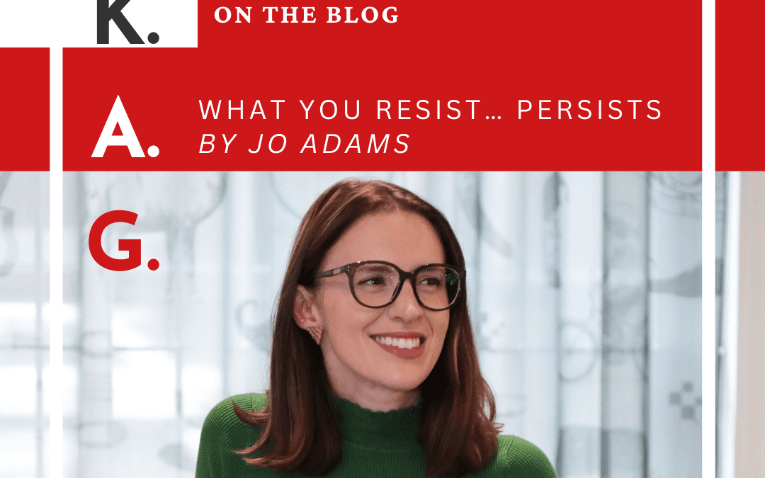 What you resist, persists